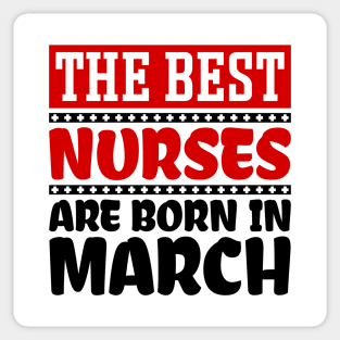 The Best Nurses are Born in March Sticker